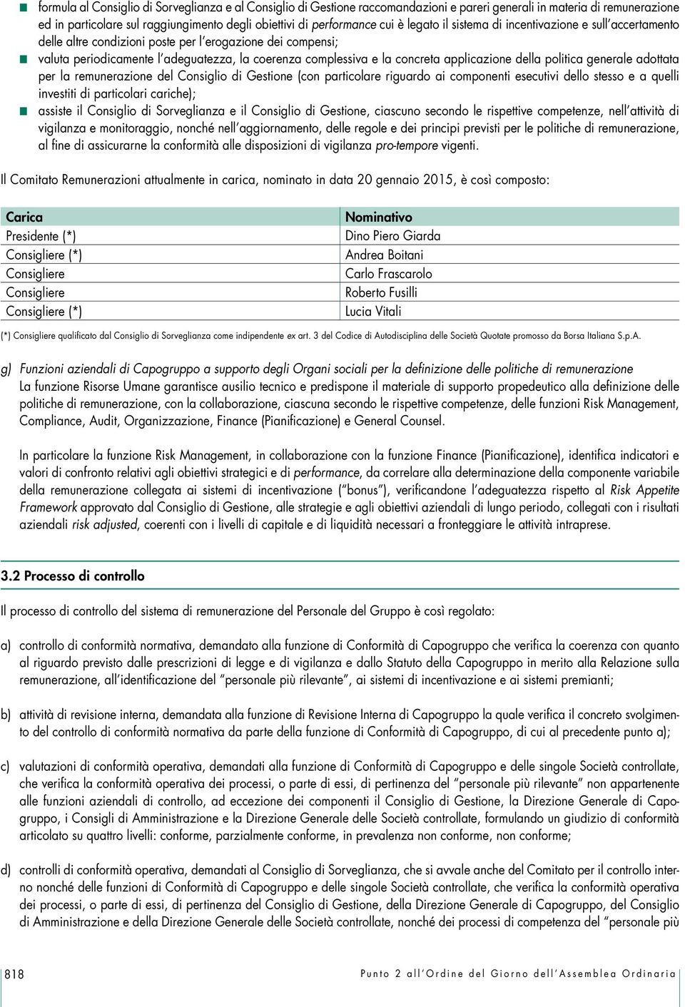 applicazione della politica generale adottata per la remunerazione del Consiglio di Gestione (con particolare riguardo ai componenti esecutivi dello stesso e a quelli investiti di particolari