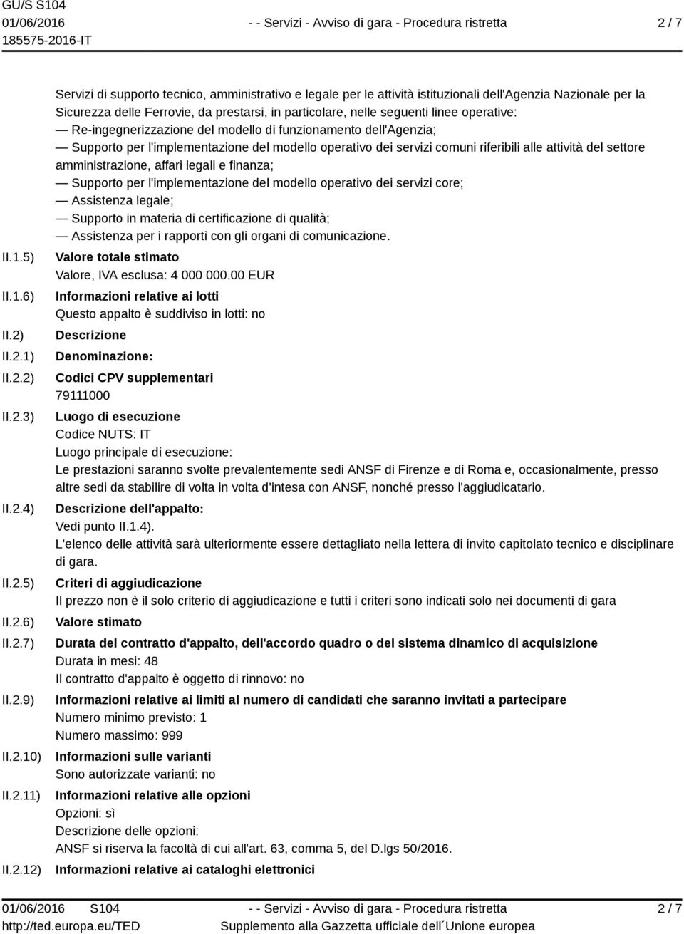 Supporto per l'implementazione del modello operativo dei servizi comuni riferibili alle attività del settore amministrazione, affari legali e finanza; Supporto per l'implementazione del modello