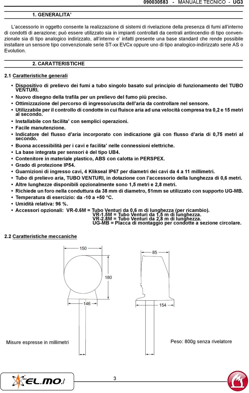 da centrali antincendio di tipo convenzionale sia di tipo analogico indirizzato, all interno e infatti presente una base standard che rende possibile installare un sensore tipo convenzionale serie