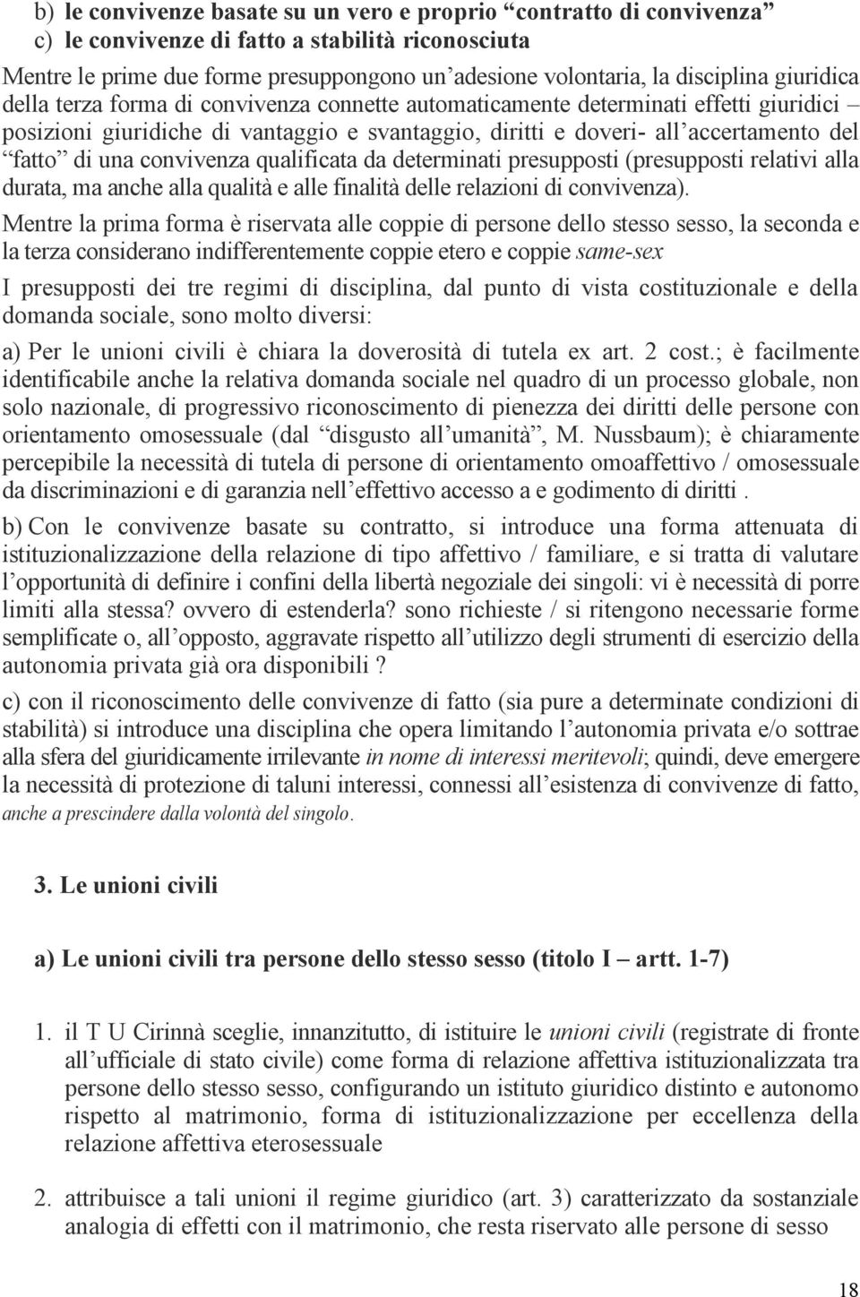 convivenza qualificata da determinati presupposti (presupposti relativi alla durata, ma anche alla qualità e alle finalità delle relazioni di convivenza).