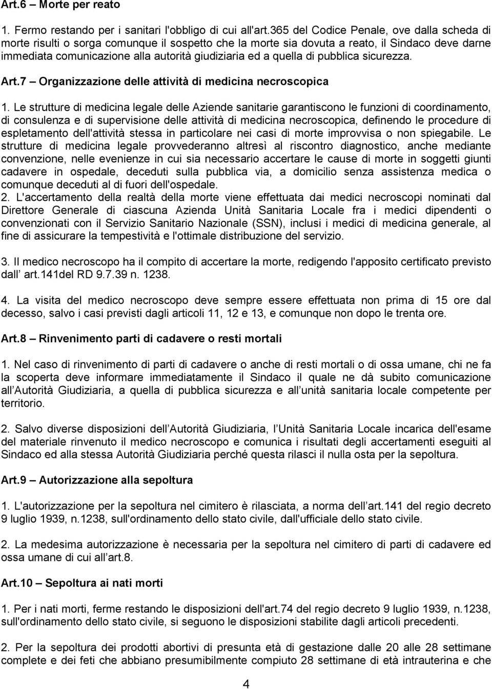 quella di pubblica sicurezza. Art.7 Organizzazione delle attività di medicina necroscopica 1.