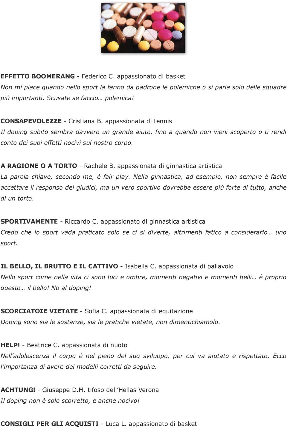 A RAGIONE O A TORTO - Rachele B. appassionata di ginnastica artistica La parola chiave, secondo me, è fair play.