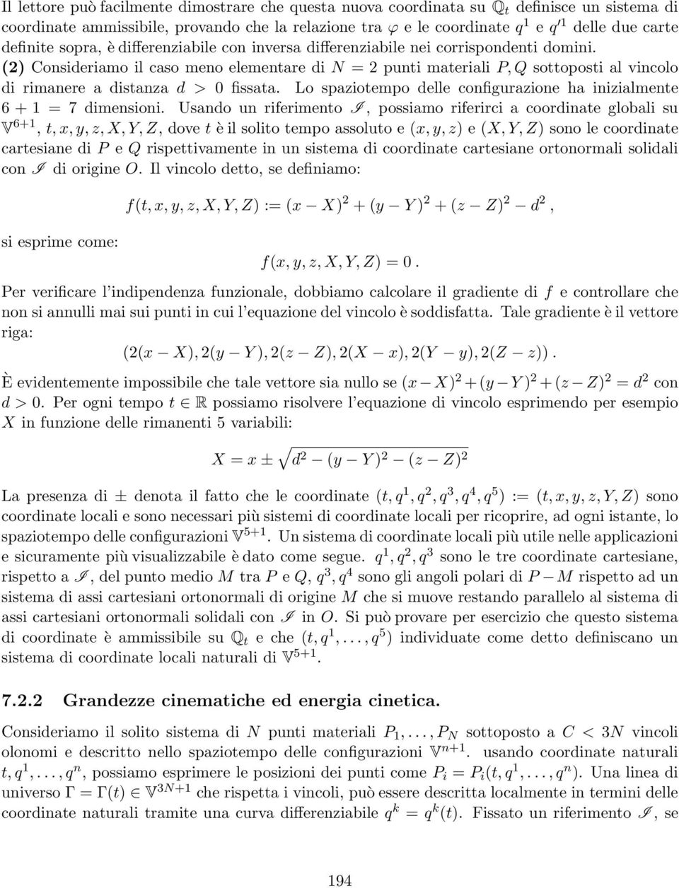 (2) Consideriamo il caso meno elementare di N = 2 punti materiali P, Q sottoposti al vincolo di rimanere a distanza d > 0 fissata.