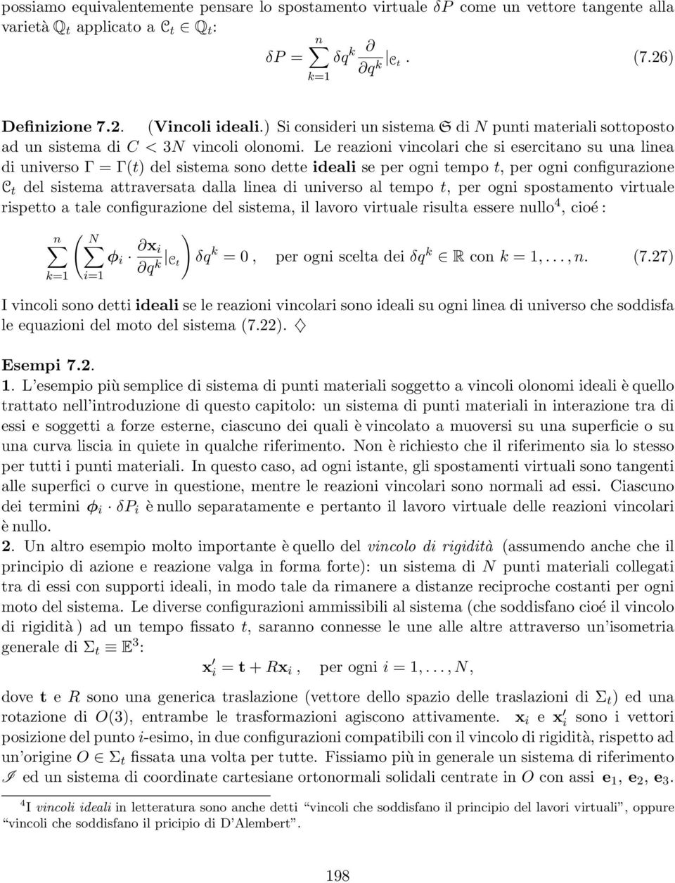 Le reazioni vincolari che si esercitano su una linea di universo Γ = Γ(t) del sistema sono dette ideali se per ogni tempo t, per ogni configurazione C t del sistema attraversata dalla linea di