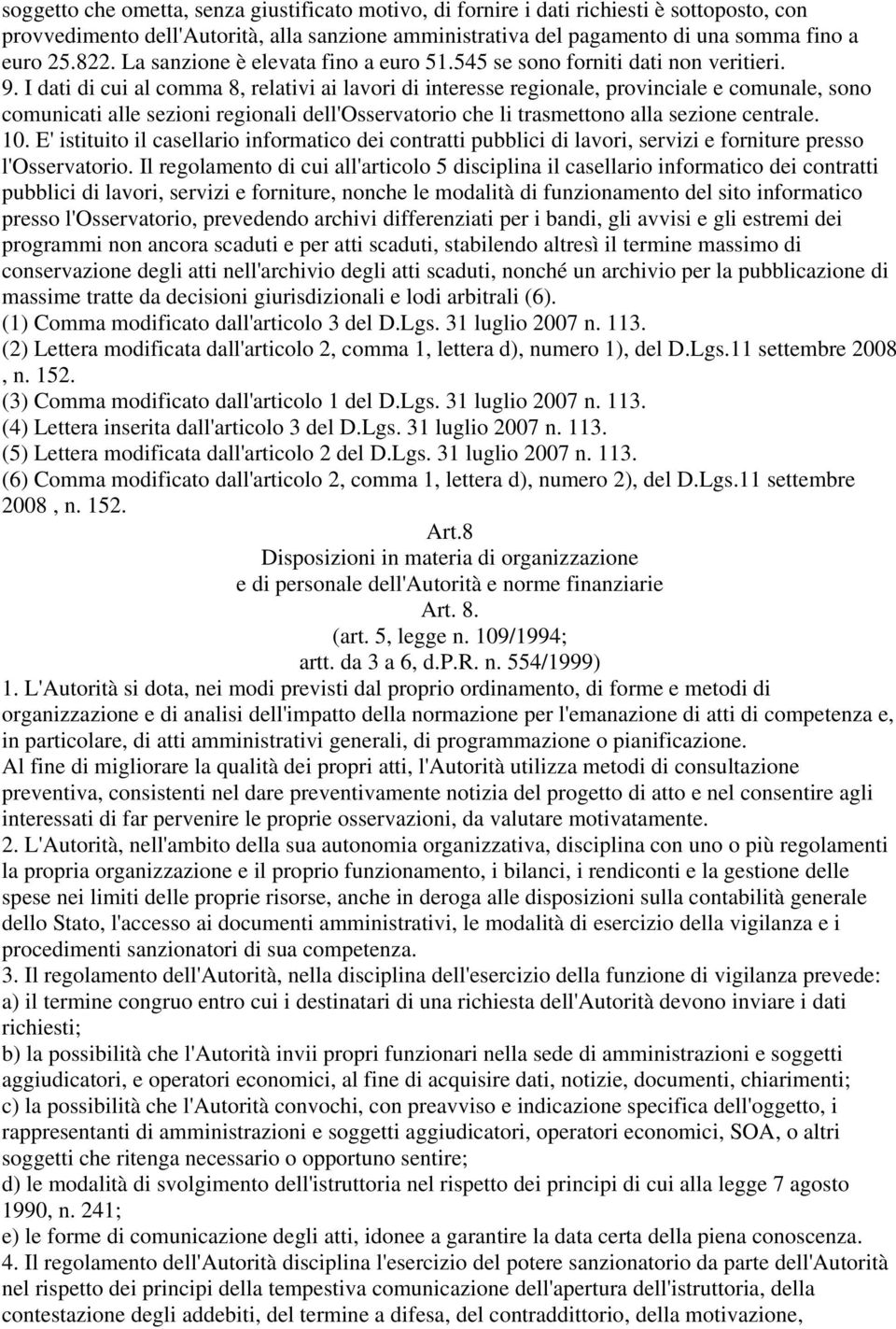 I dati di cui al comma 8, relativi ai lavori di interesse regionale, provinciale e comunale, sono comunicati alle sezioni regionali dell'osservatorio che li trasmettono alla sezione centrale. 10.