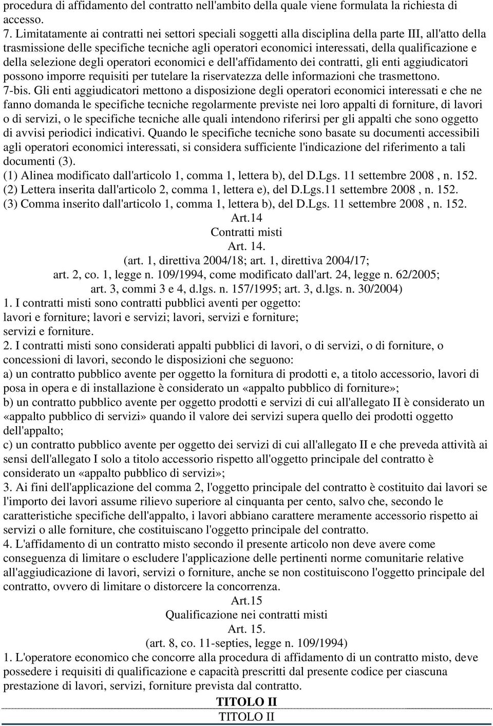 qualificazione e della selezione degli operatori economici e dell'affidamento dei contratti, gli enti aggiudicatori possono imporre requisiti per tutelare la riservatezza delle informazioni che