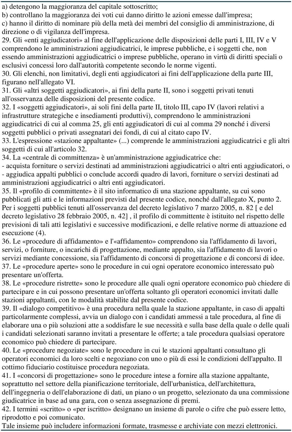 Gli «enti aggiudicatori» al fine dell'applicazione delle disposizioni delle parti I, III, IV e V comprendono le amministrazioni aggiudicatrici, le imprese pubbliche, e i soggetti che, non essendo