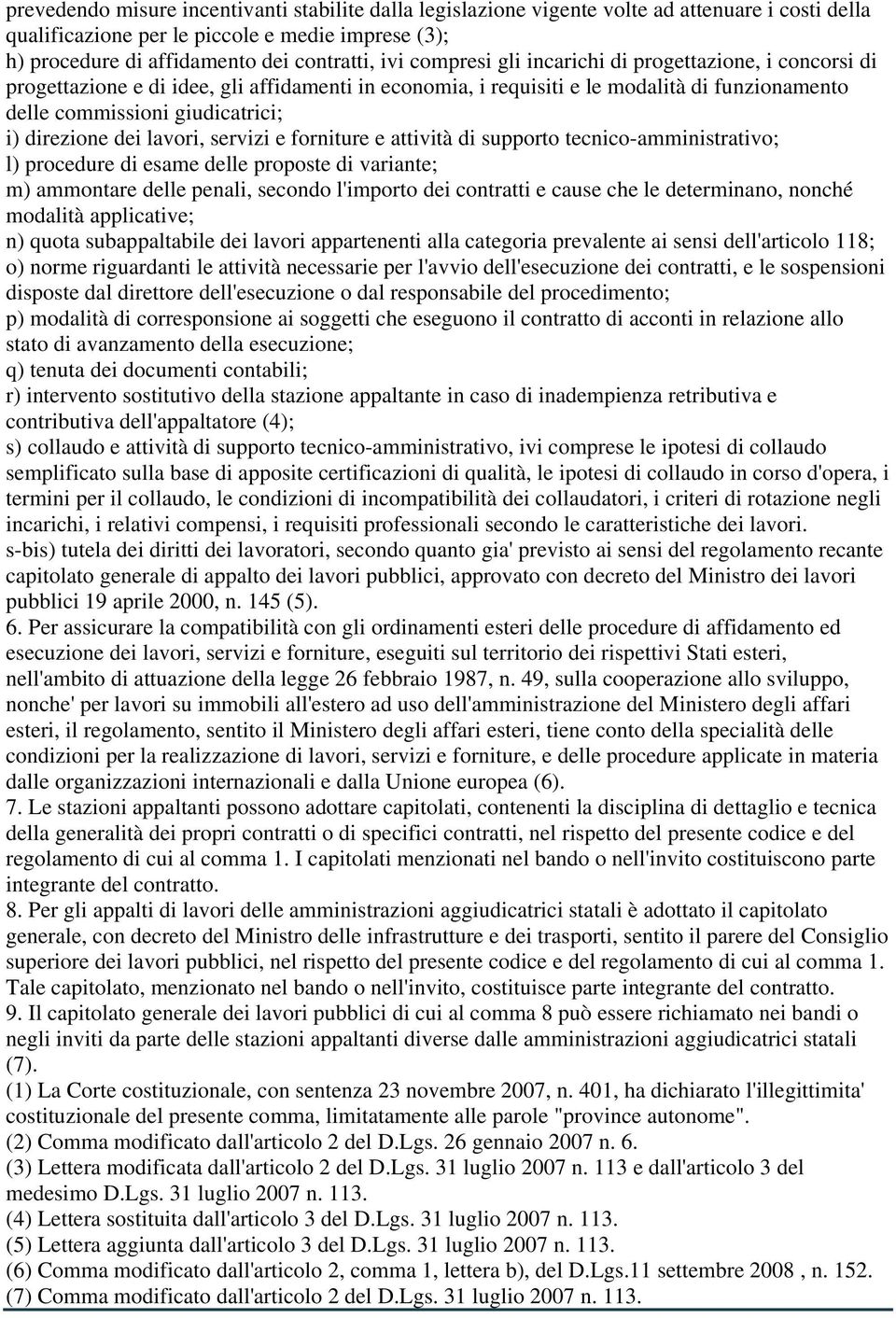 dei lavori, servizi e forniture e attività di supporto tecnico-amministrativo; l) procedure di esame delle proposte di variante; m) ammontare delle penali, secondo l'importo dei contratti e cause che