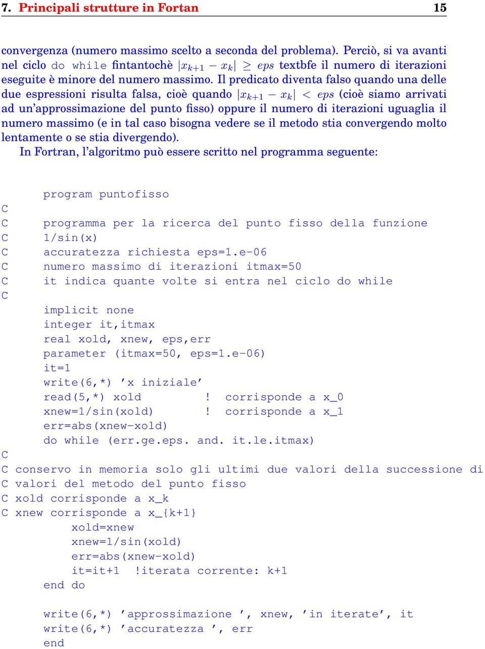 Il predicato diventa falso quando una delle due espressioni risulta falsa, cioè quando x k+1 x k < eps (cioè siamo arrivati ad un approssimazione del punto fisso) oppure il numero di iterazioni