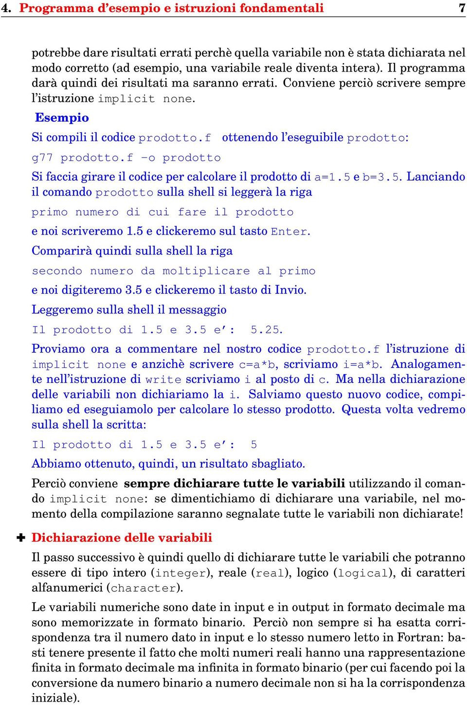 f -o prodotto ottenendo l eseguibile prodotto Si faccia girare il codice per calcolare il prodotto di a=1.5 