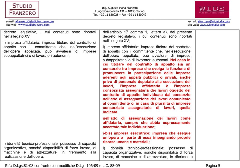 attrezzature, in riferimento alla realizzazione dell opera. dell'articolo 17 comma 1, lettera a), del presente  può avvalersi di imprese subappaltatrici o di lavoratori autonomi.