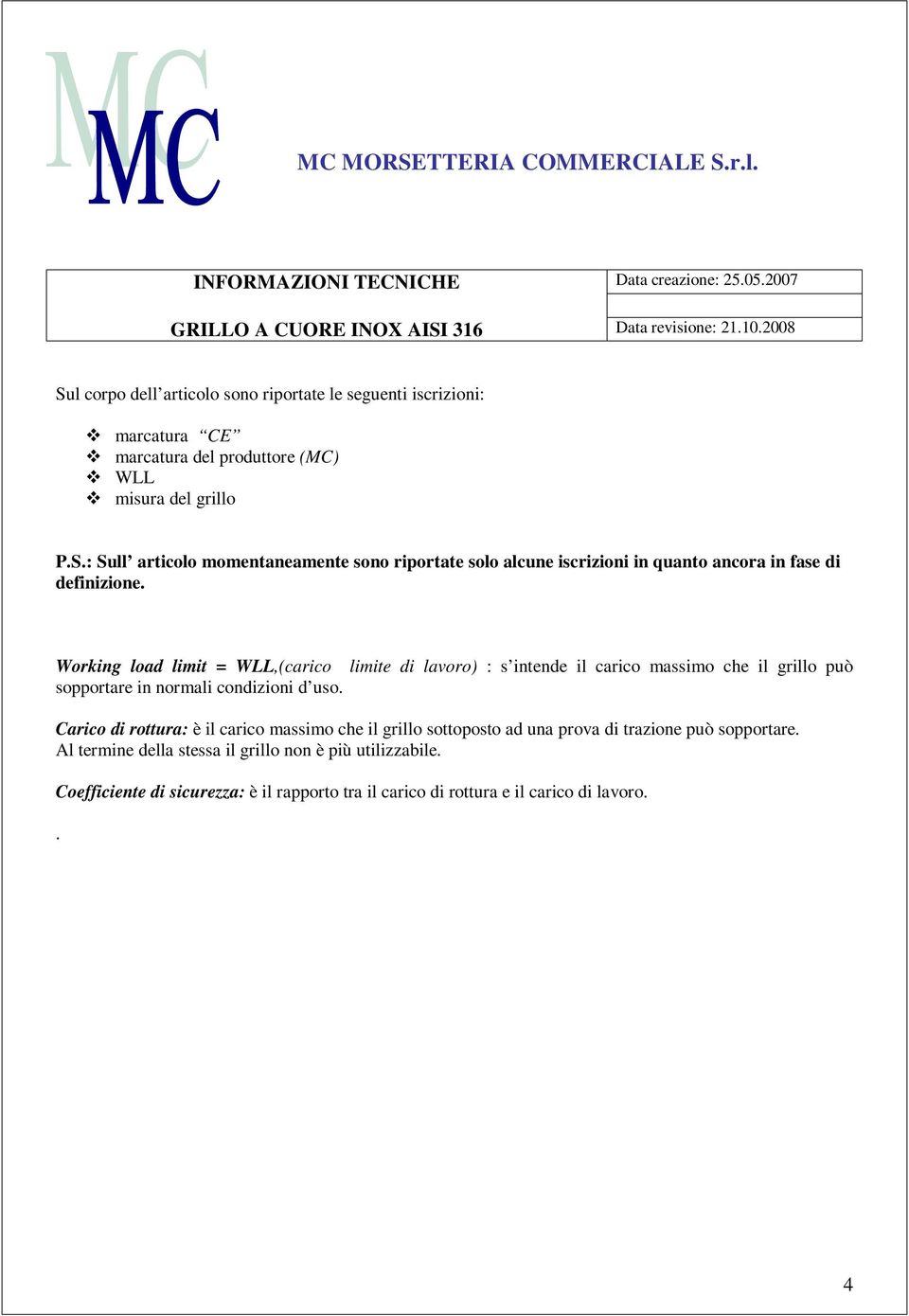 Working load limit = WLL,(carico limite di lavoro) : s intende il carico massimo che il grillo può sopportare in normali condizioni d uso.