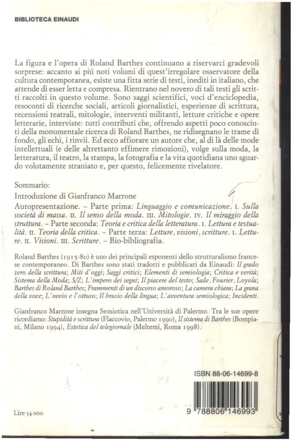 Sono saggi scientifici, voci d'enciclopedia, resoconti di ricerche sociali, articoli giornalistici, esperienze di scrittura, recensioni teatrali, mitologie, interventi militanti, letture critiche e