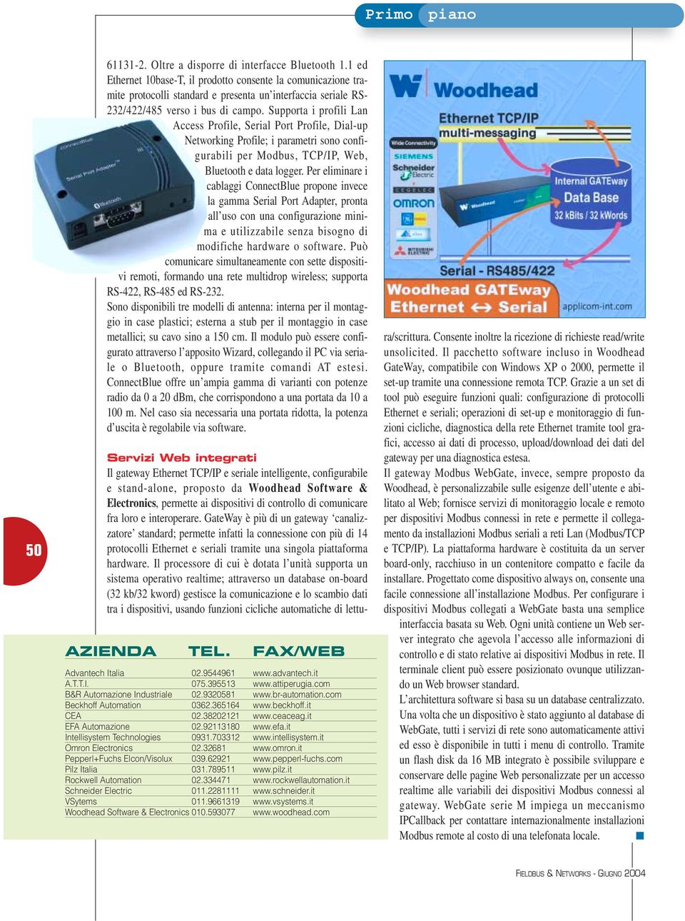 Supporta i profili Lan Access Profile, Serial Port Profile, Dial-up Networking Profile; i parametri sono configurabili per Modbus, TCP/IP, Web, Bluetooth e data logger.