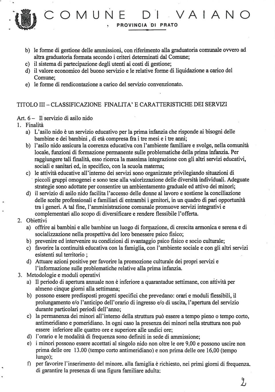 del servizio convenzionato. TITOLO III FINALITA E CARATTERISTICHE DEI SERVIZI Art. 6 Il servizio di asilo nido 1.