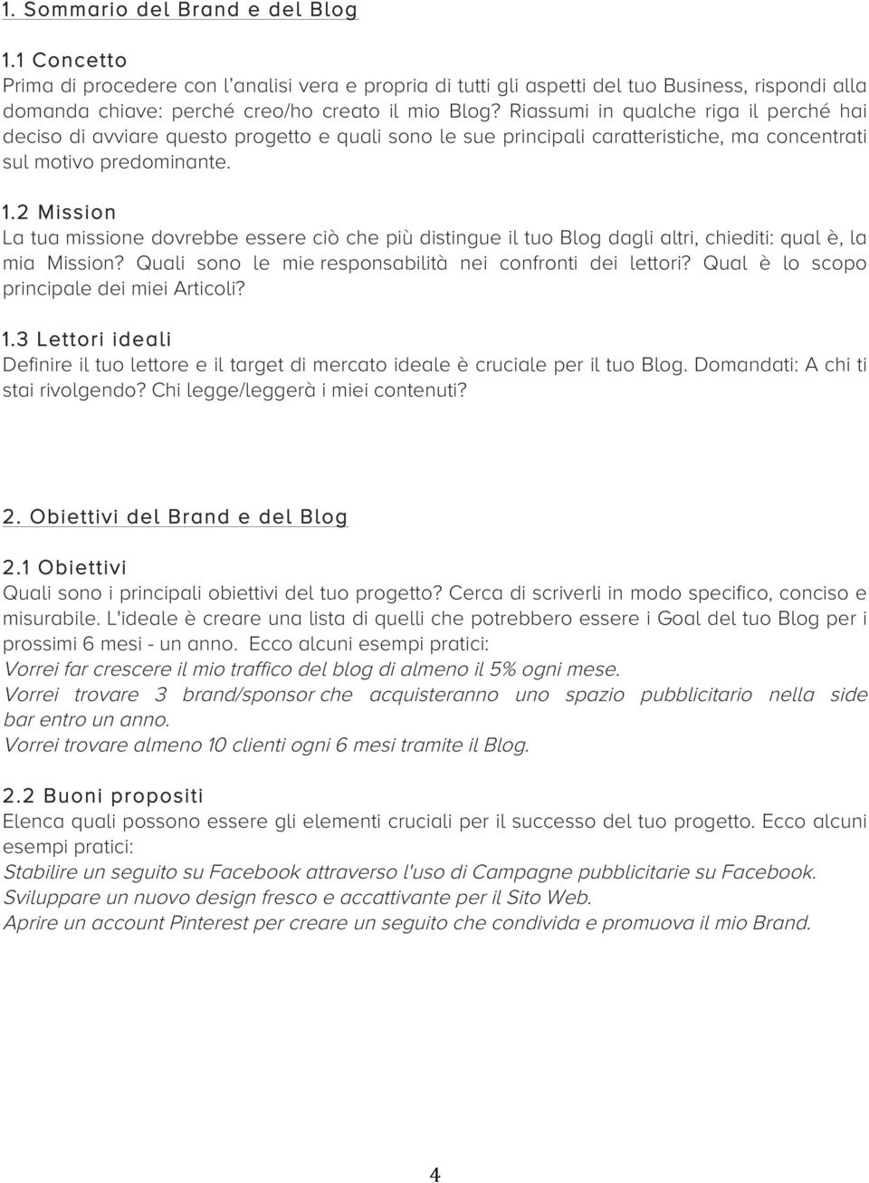 2 Mission La tua missione dovrebbe essere ciò che più distingue il tuo Blog dagli altri, chiediti: qual è, la mia Mission? Quali sono le mie responsabilità nei confronti dei lettori?