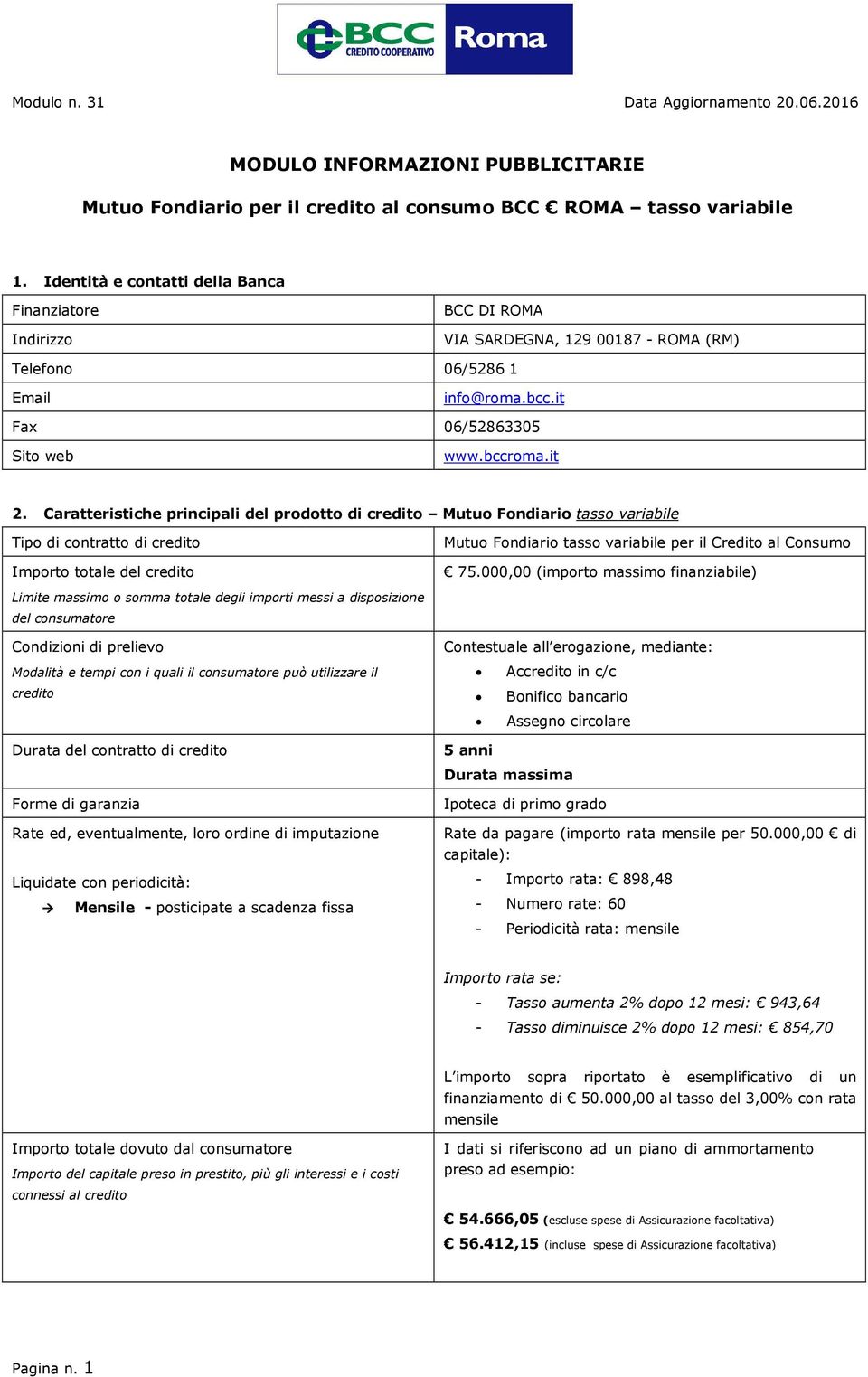 000,00 (importo massimo finanziabile) Limite massimo o somma totale degli importi messi a disposizione del consumatore Condizioni di prelievo Modalità e tempi con i quali il consumatore può