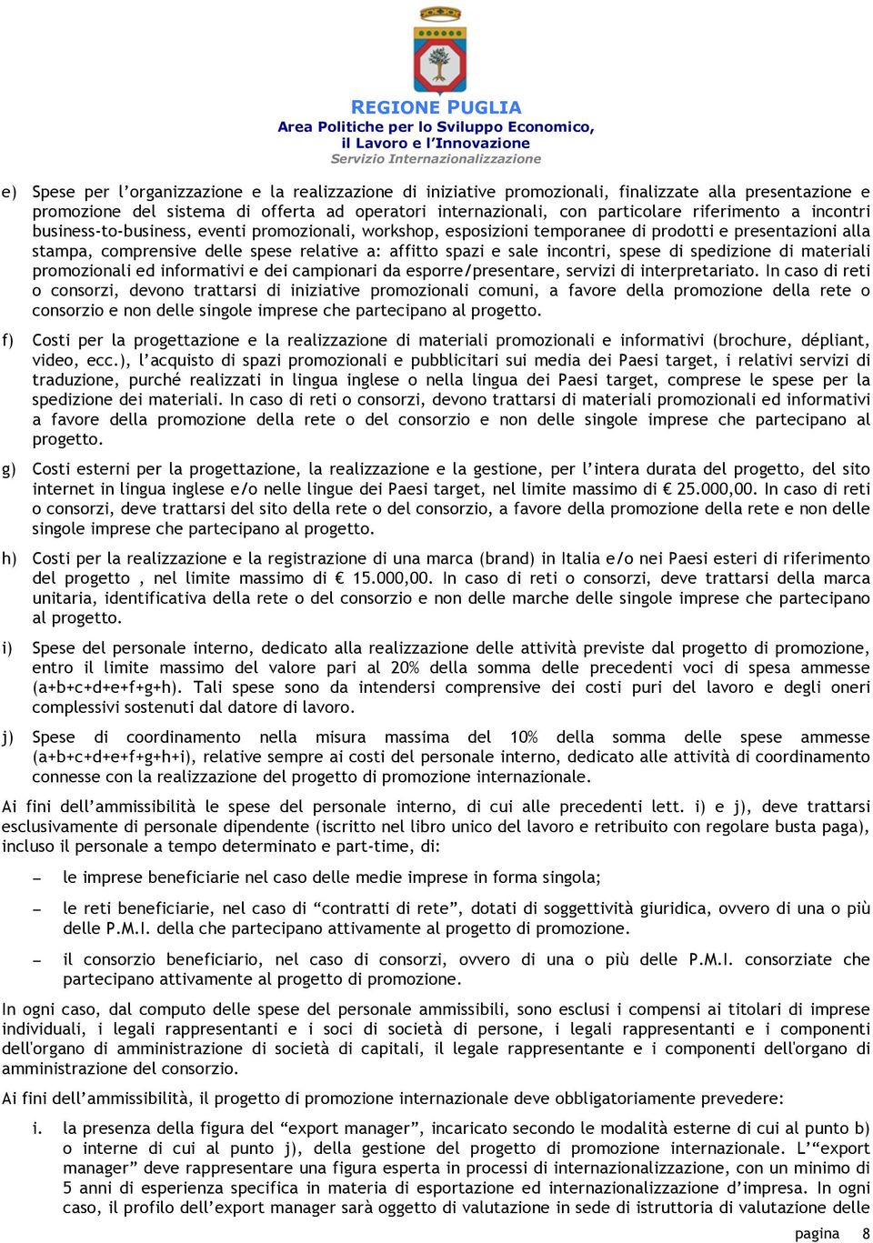 incontri, spese di spedizione di materiali promozionali ed informativi e dei campionari da esporre/presentare, servizi di interpretariato.