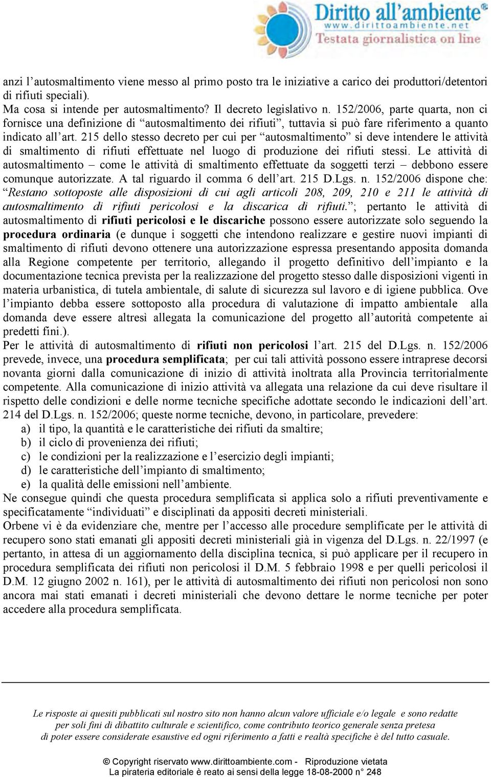 215 dello stesso decreto per cui per autosmaltimento si deve intendere le attività di smaltimento di rifiuti effettuate nel luogo di produzione dei rifiuti stessi.