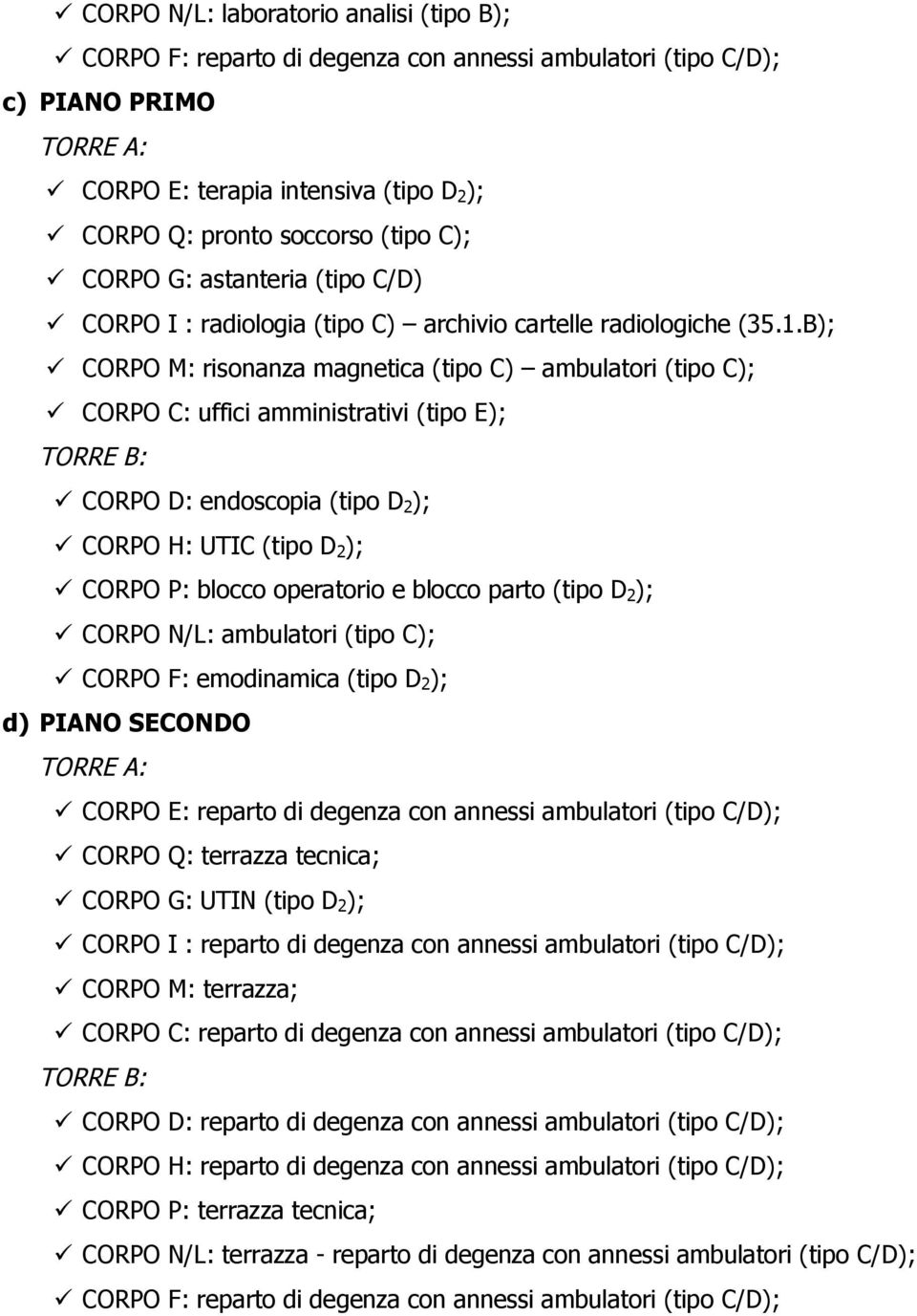 B); CORPO M: risonanza magnetica (tipo C) ambulatori (tipo C); CORPO C: uffici amministrativi (tipo E); TORRE B: CORPO D: endoscopia (tipo D 2 ); CORPO H: UTIC (tipo D 2 ); CORPO P: blocco operatorio