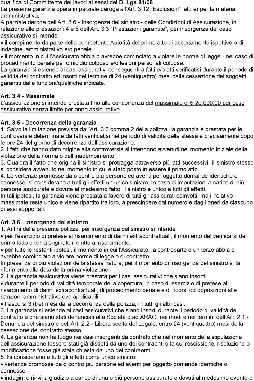 6 - Insorgenza del sinistro - delle Condizioni di Assicurazione, in relazione alle prestazioni 4 e 5 dell Art. 3.