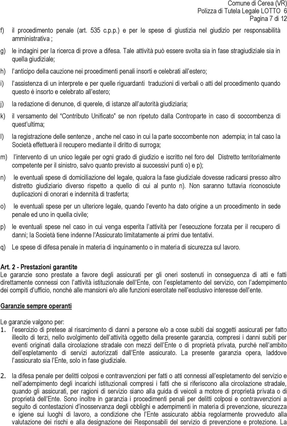 interprete e per quelle riguardanti traduzioni di verbali o atti del procedimento quando questo è insorto e celebrato all estero; j) la redazione di denunce, di querele, di istanze all autorità