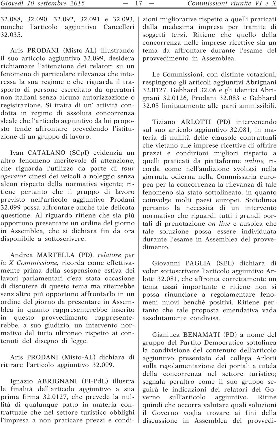 099, desidera richiamare l attenzione dei relatori su un fenomeno di particolare rilevanza che interessa la sua regione e che riguarda il trasporto di persone esercitato da operatori non italiani