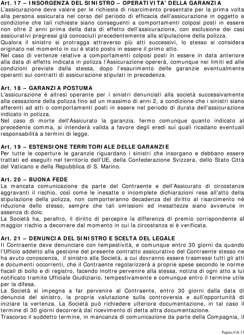 esclusione dei casi assicurativi pregressi già conosciuti precedentemente alla stipulazione della polizza.