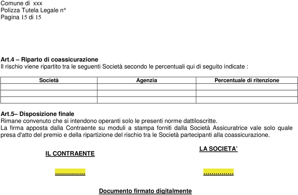 Agenzia Percentuale di ritenzione Art.5 Disposizione finale Rimane convenuto che si intendono operanti solo le presenti norme dattiloscritte.