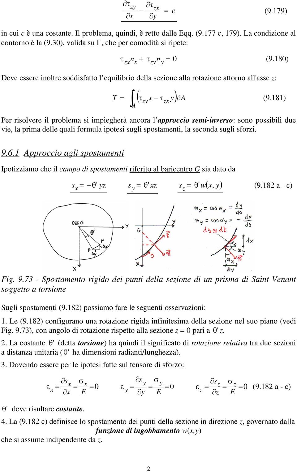 8) z Per riolvere il problema i impiegherà ancora l approccio emi-invero: ono poibili due vie, la prima delle quali formula ipotei ugli potamenti, la econda ugli forzi. z 9.6.