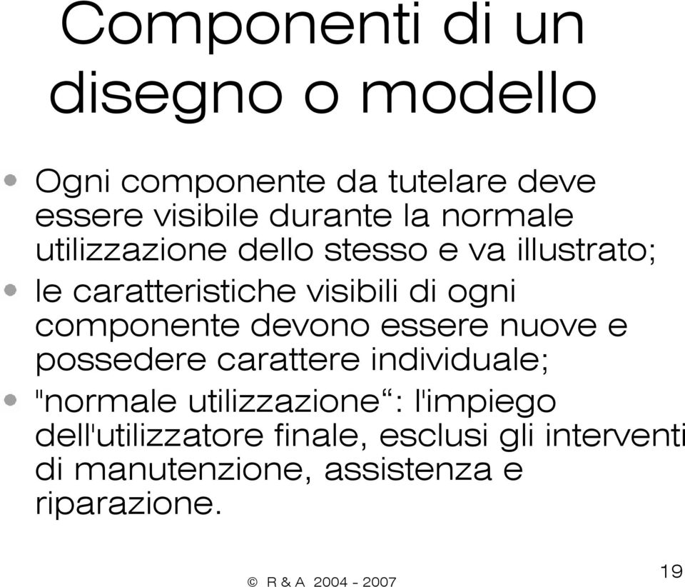 componente devono essere nuove e possedere carattere individuale; "normale utilizzazione :