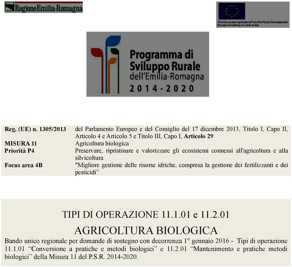 Articolo 29 Agricoltura biologica Preservare, ripristinare e valorizzare gli ecosistemi connessi all'agricoltura e alla silvicoltura "Migliore gestione delle risorse idriche,