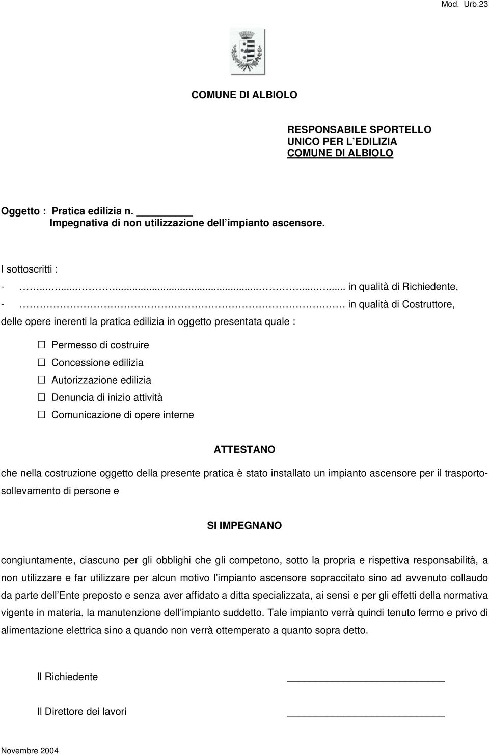 ascensore per il trasportosollevamento di persone e SI IMPEGNANO congiuntamente, ciascuno per gli obblighi che gli competono, sotto la propria e rispettiva responsabilità, a non utilizzare e far