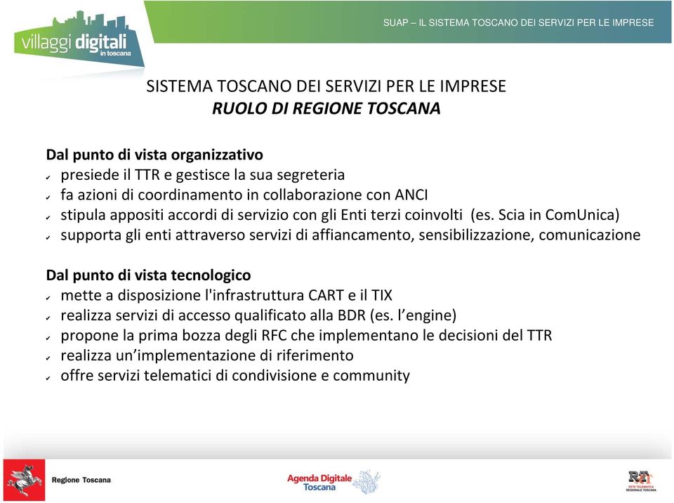 Scia in ComUnica) supporta gli enti attraverso servizi di affiancamento, sensibilizzazione, comunicazione Dal punto di vista tecnologico mette a disposizione