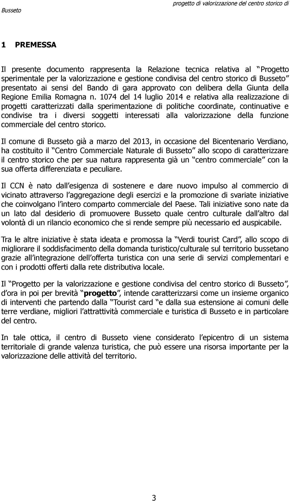 1074 del 14 luglio 2014 e relativa alla realizzazione di progetti caratterizzati dalla sperimentazione di politiche coordinate, continuative e condivise tra i diversi soggetti interessati alla