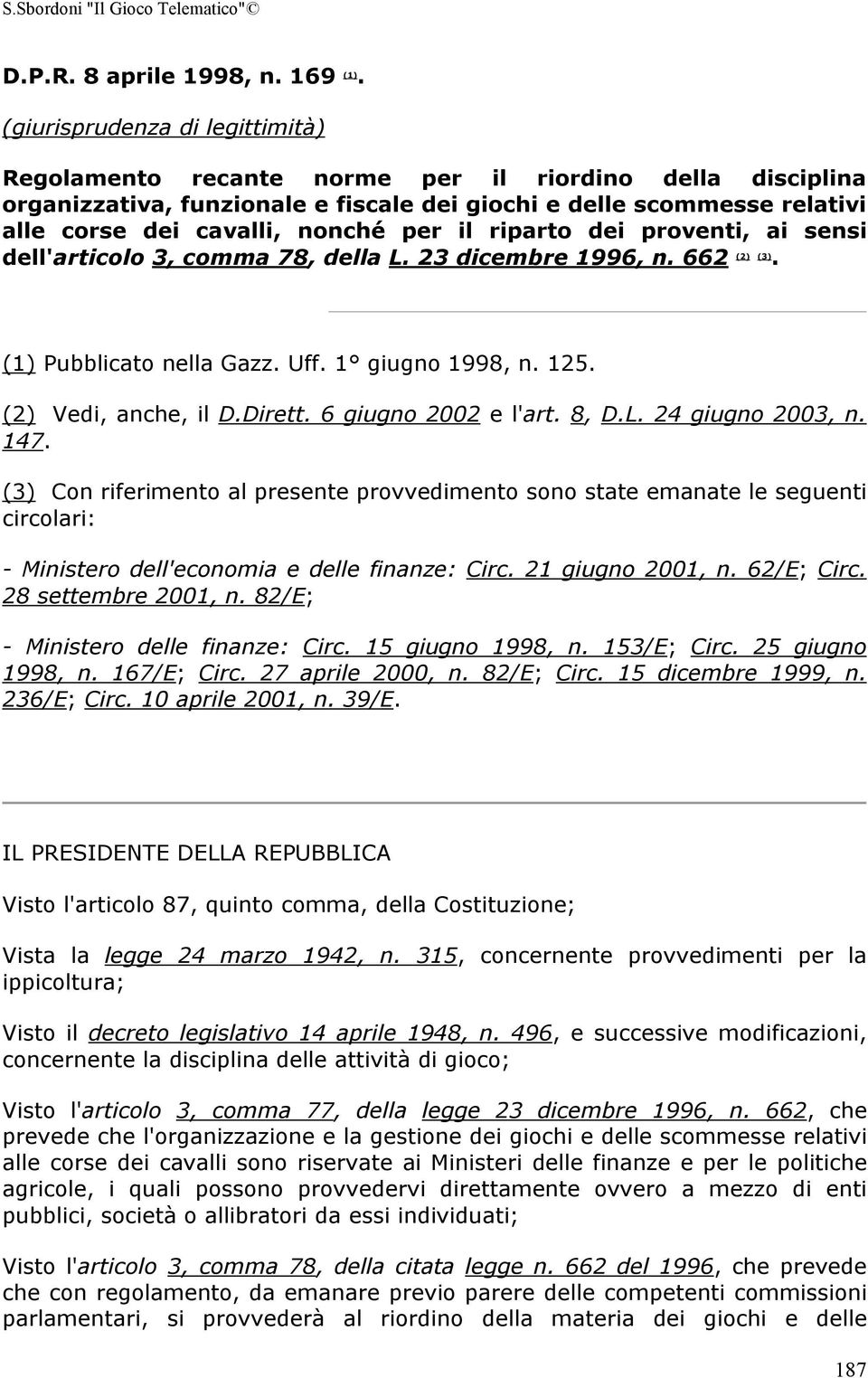 il riparto dei proventi, ai sensi dell'articolo 3, comma 78, della L. 23 dicembre 1996, n. 662 (2) (3). (1) Pubblicato nella Gazz. Uff. 1 giugno 1998, n. 125. (2) Vedi, anche, il D.Dirett.