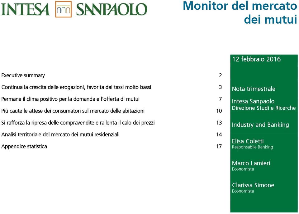 compravendite e rallenta il calo dei prezzi 13 Analisi territoriale del mercato dei mutui residenziali 14 Appendice statistica 17 Nota