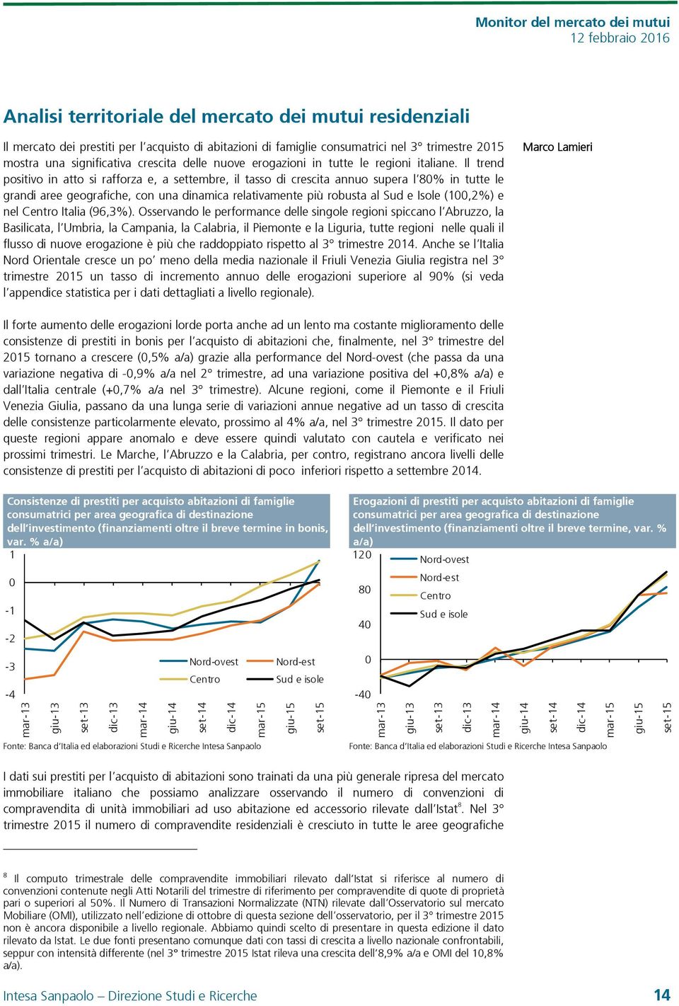 Il trend positivo in atto si rafforza e, a settembre, il tasso di crescita annuo supera l 8% in tutte le grandi aree geografiche, con una dinamica relativamente più robusta al Sud e Isole (1,2%) e