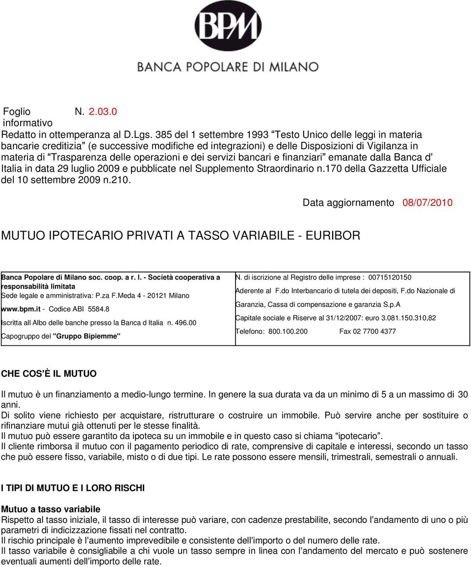 dei servizi bancari e finanziari emanate dalla Banca d Italia in data 29 luglio 2009 e pubblicate nel Supplemento Straordinario n.170 della Gazzetta Ufficiale del 10 settembre 2009 n.210.