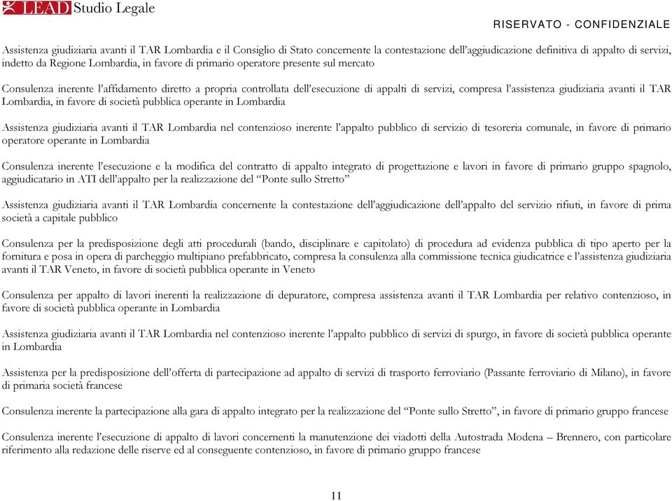 Lombardia, in favore di società pubblica operante in Lombardia Assistenza giudiziaria avanti il TAR Lombardia nel contenzioso inerente l appalto pubblico di servizio di tesoreria comunale, in favore