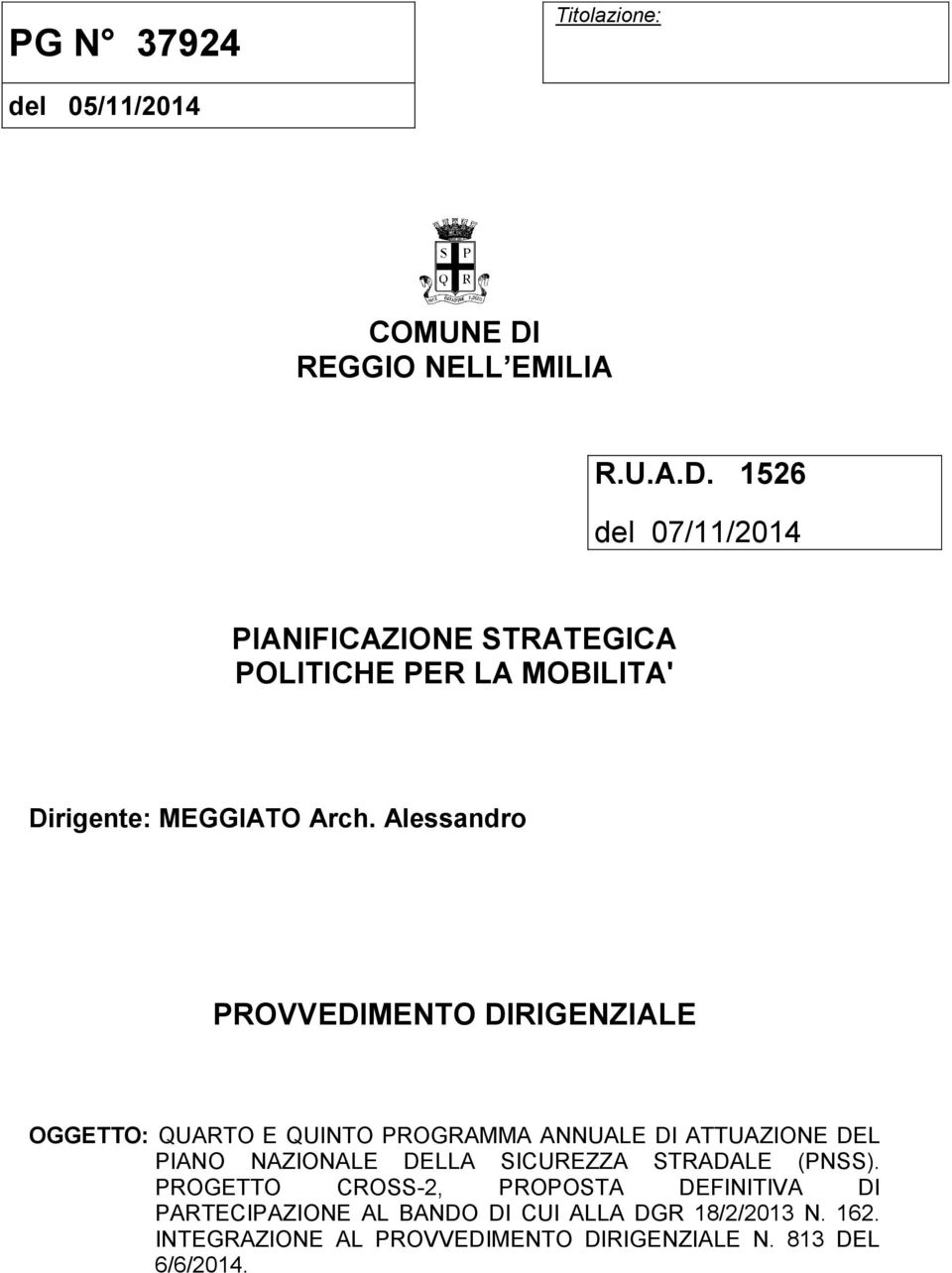 1526 del 07/11/2014 PIANIFICAZIONE STRATEGICA POLITICHE PER LA MOBILITA' Dirigente: MEGGIATO Arch.