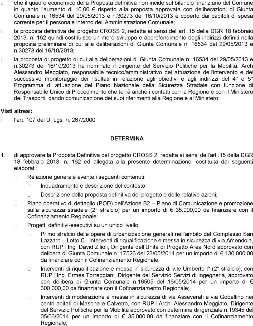 30273 del 16/10/2013 è cpert dai capitli di spesa crrente per il persnale intern dell'amministrazine Cmunale; la prpsta definitiva del prgett CROSS 2, redatta ai sensi dell'art.