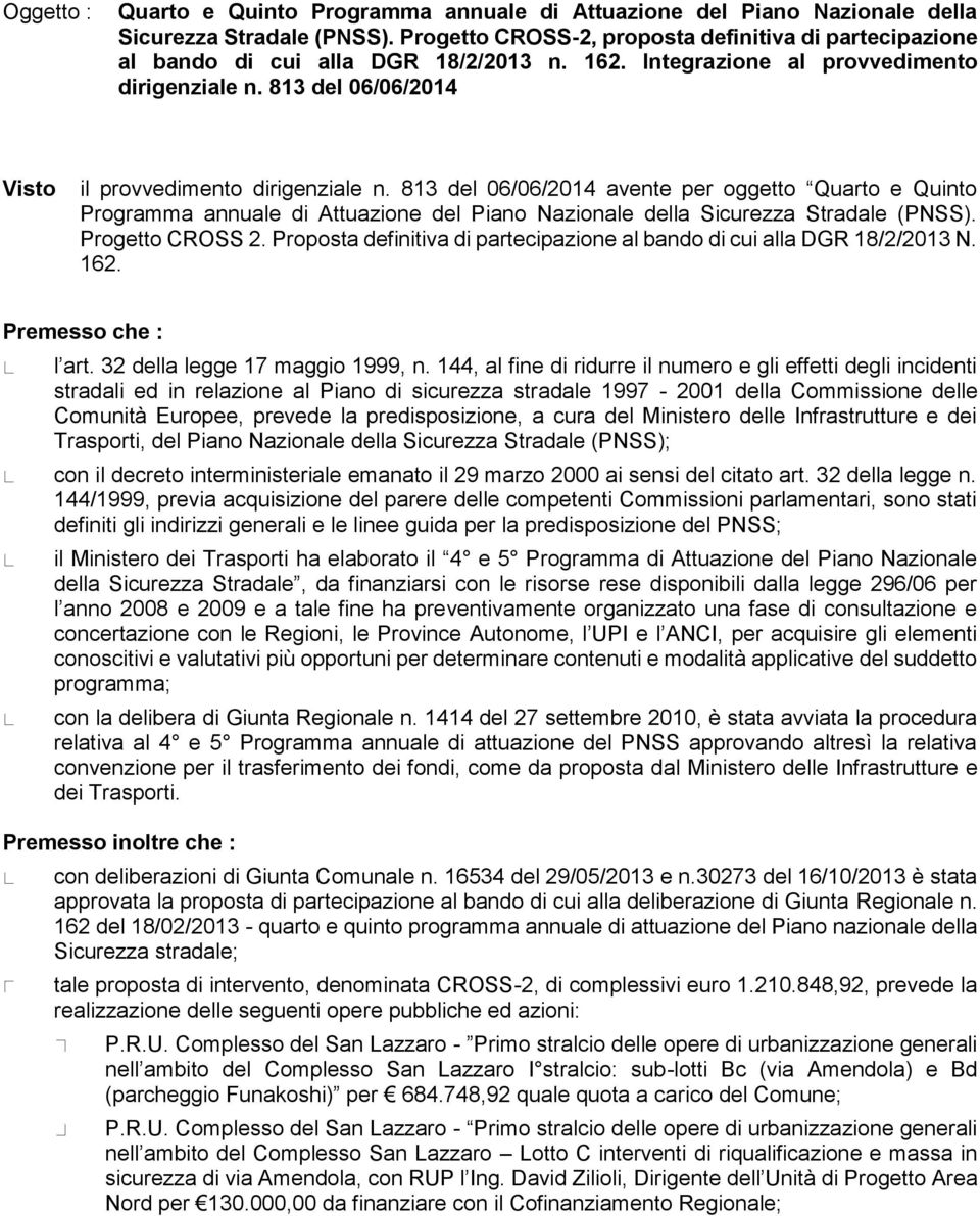 813 del 06/06/2014 avente per ggett Quart e Quint Prgramma annuale di Attuazine del Pian Nazinale della Sicurezza Stradale (PNSS). Prgett CROSS 2.