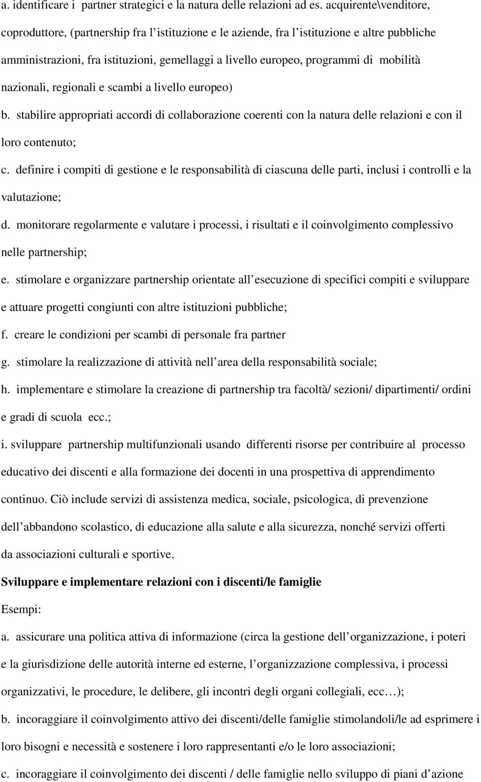 mobilità nazionali, regionali e scambi a livello europeo) b. stabilire appropriati accordi di collaborazione coerenti con la natura delle relazioni e con il loro contenuto; c.