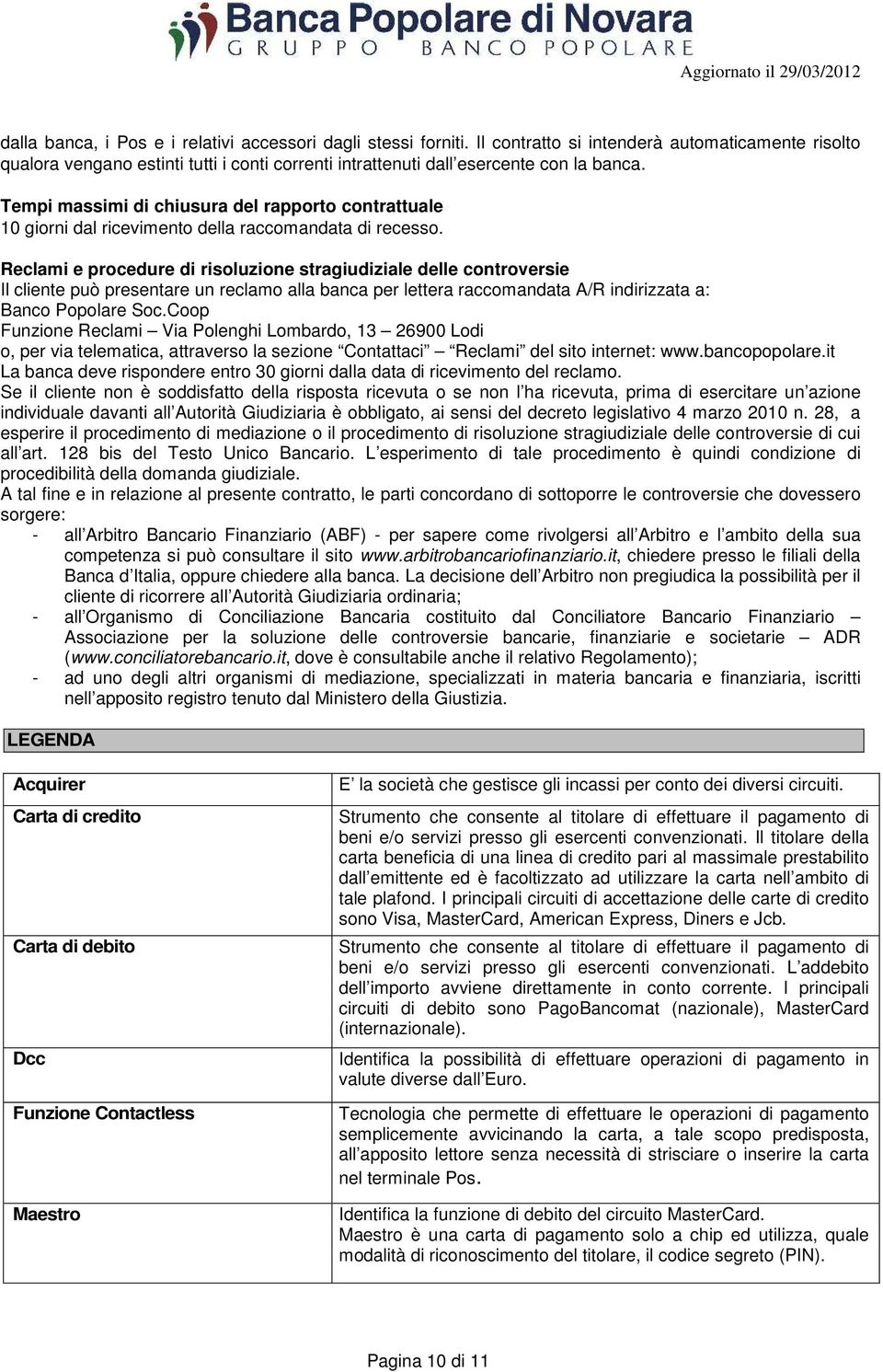 Tempi massimi di chiusura del rapporto contrattuale 10 giorni dal ricevimento della raccomandata di recesso.