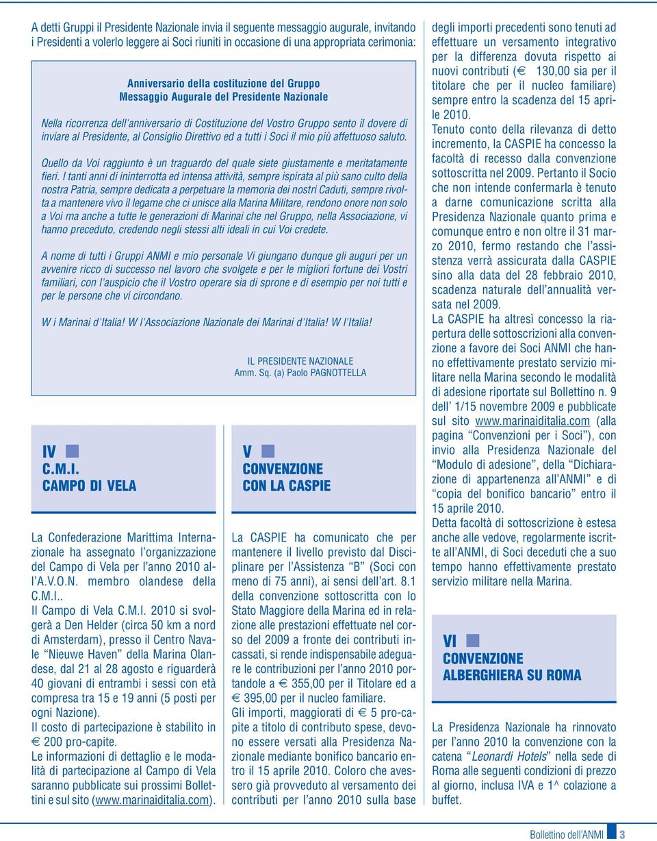 CAMPO DI VELA Anniversario della costituzione del Gruppo Messaggio Augurale del Presidente Nazionale Nella ricorrenza dell'anniversario di Costituzione del Vostro Gruppo sento il dovere di inviare al