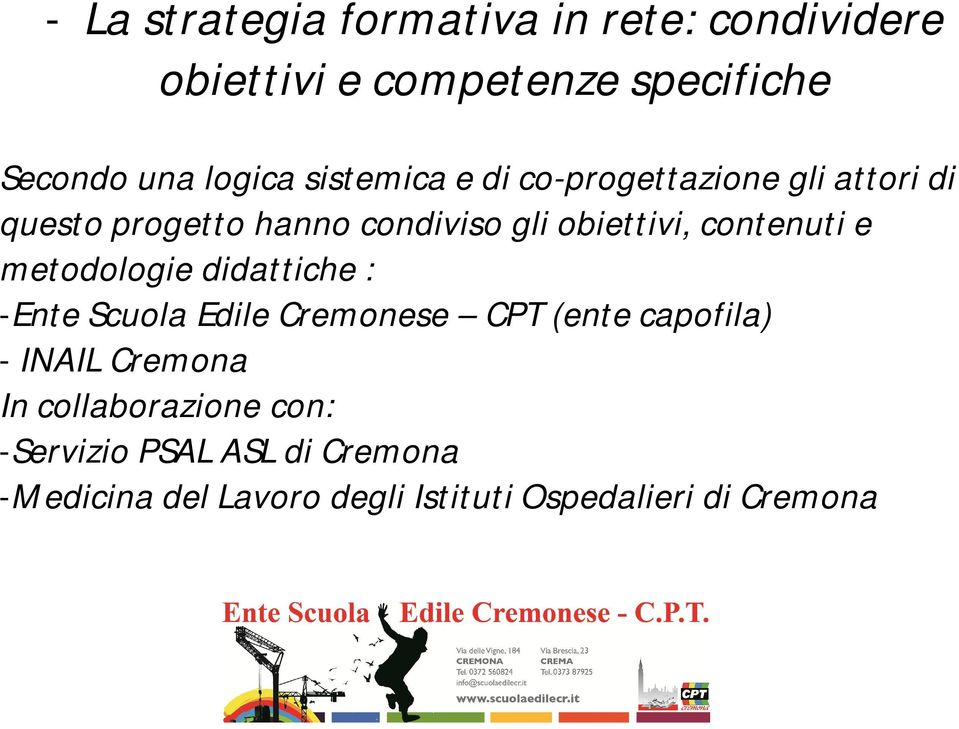 contenuti e metodologie didattiche : -Ente Scuola Edile Cremonese CPT (ente capofila) - INAIL Cremona