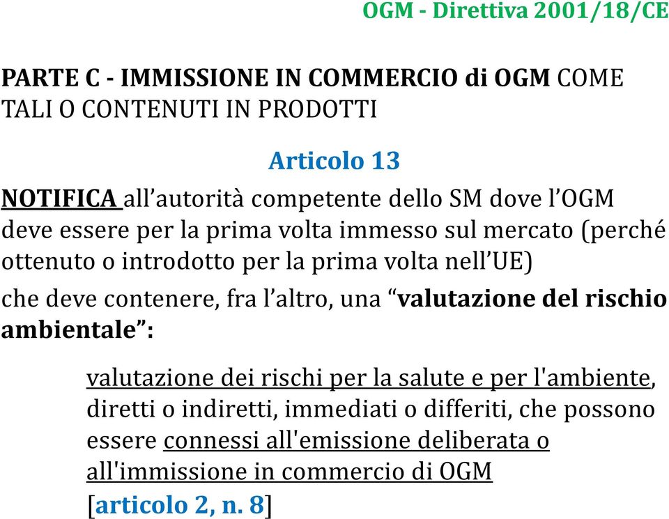 che deve contenere, fra l altro, una valutazione del rischio ambientale : valutazione dei rischi per la salute e per l'ambiente, diretti o