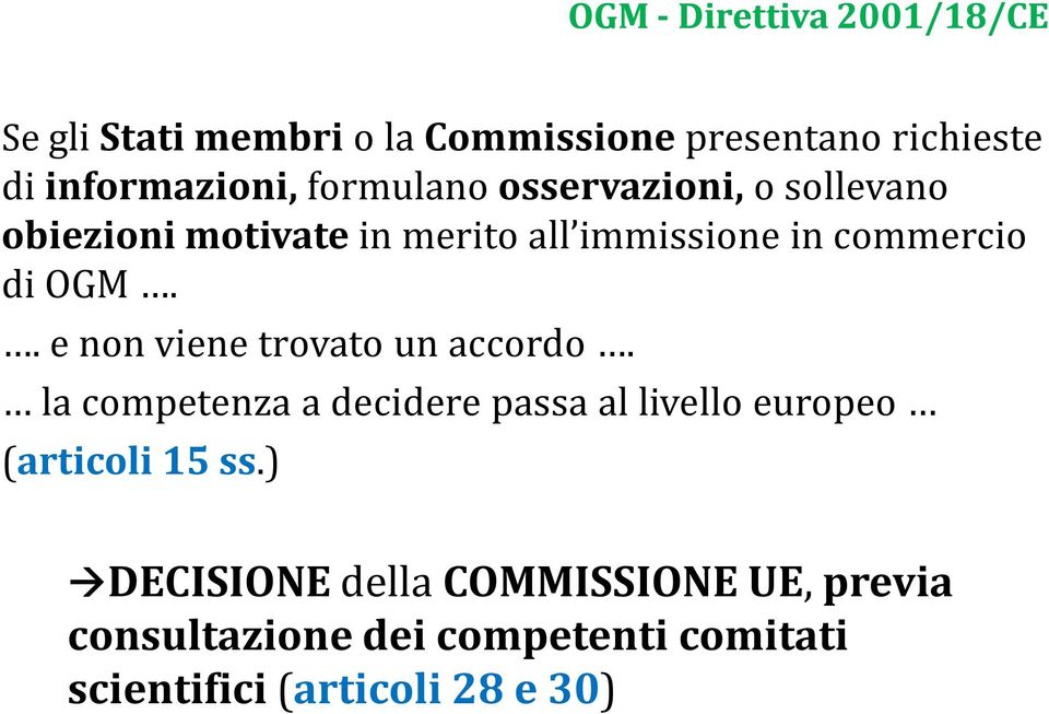 . e non viene trovato un accordo. la competenza a decidere passa al livello europeo (articoli 15 ss.