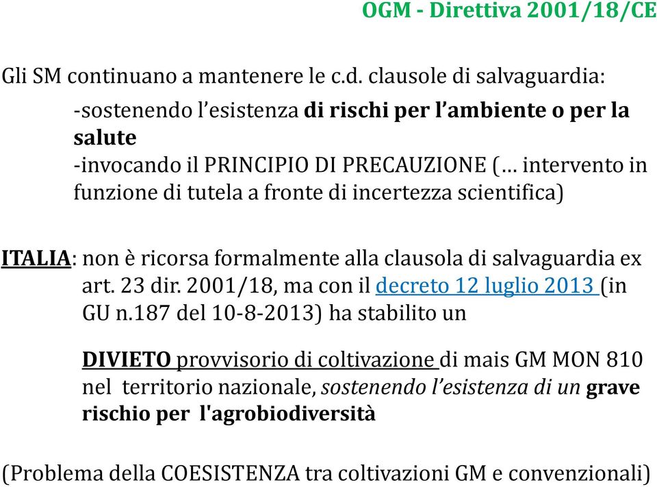 tutela a fronte di incertezza scientifica) ITALIA: non è ricorsa formalmente alla clausola di salvaguardia ex art. 23 dir.